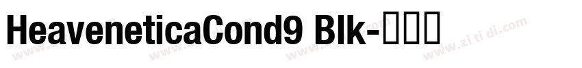 HeaveneticaCond9 Blk字体转换 HeaveneticaCond9 Blk字体转换